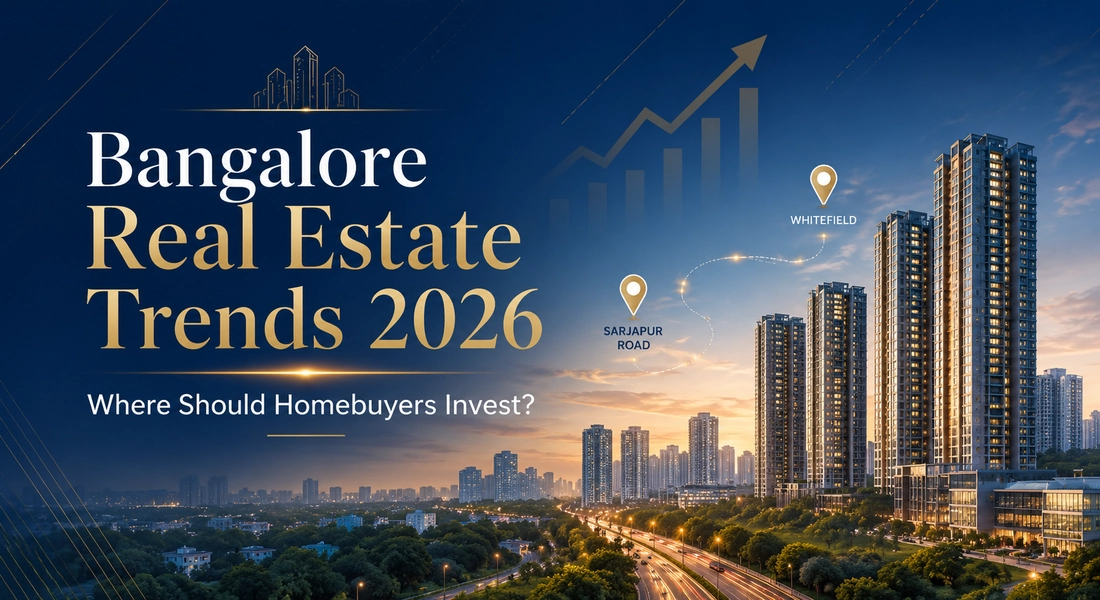 Bangalore Real Estate Trends 2026: Where Should Homebuyers Invest?